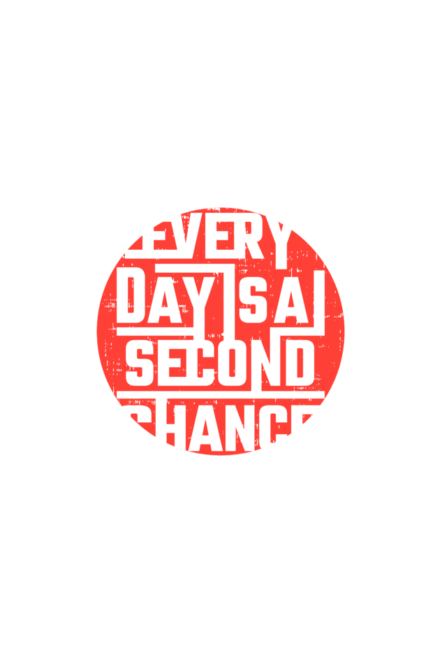 EVERYDAY IS A SECOND CHANCE