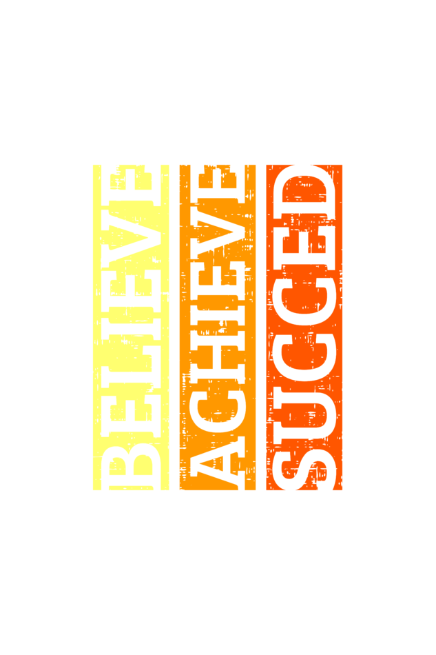 BELIEVE ACHIEVE SUCCEED