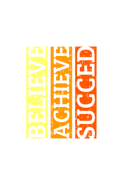 BELIEVE ACHIEVE SUCCEED