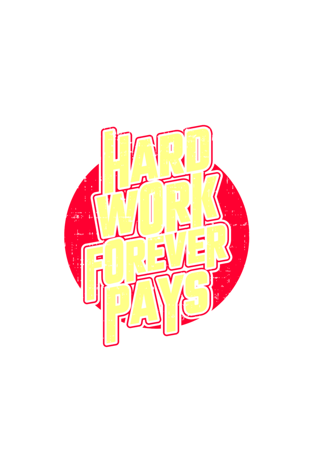 HARD WORK FOREVER PAYS