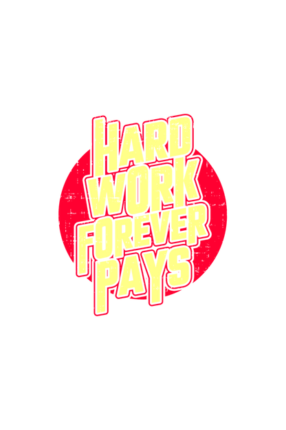 HARD WORK FOREVER PAYS